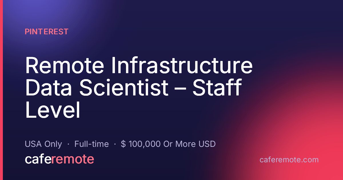 Remote Infrastructure Data Scientist – Staff Level at Pinterest — remote job on CafeRemote