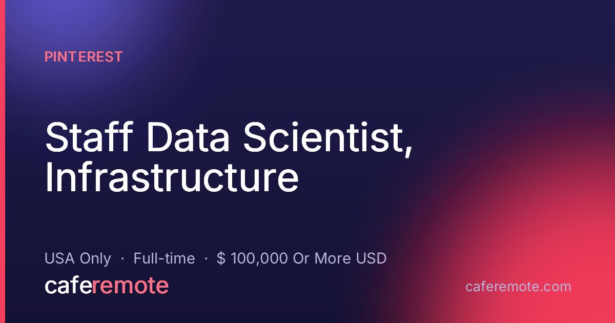 Staff Data Scientist, Infrastructure at Pinterest — remote job on CafeRemote