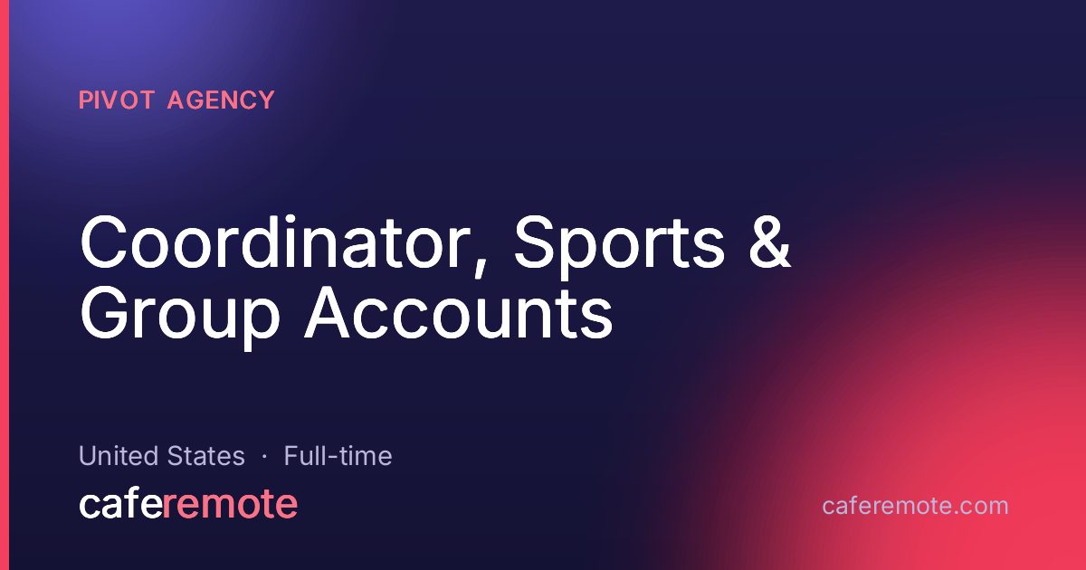 Coordinator, Sports & Group Accounts at PIVOT Agency — remote job on CafeRemote