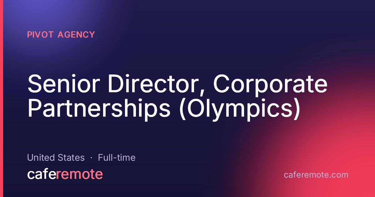 Senior Director, Corporate Partnerships (Olympics) at PIVOT Agency — remote job on CafeRemote