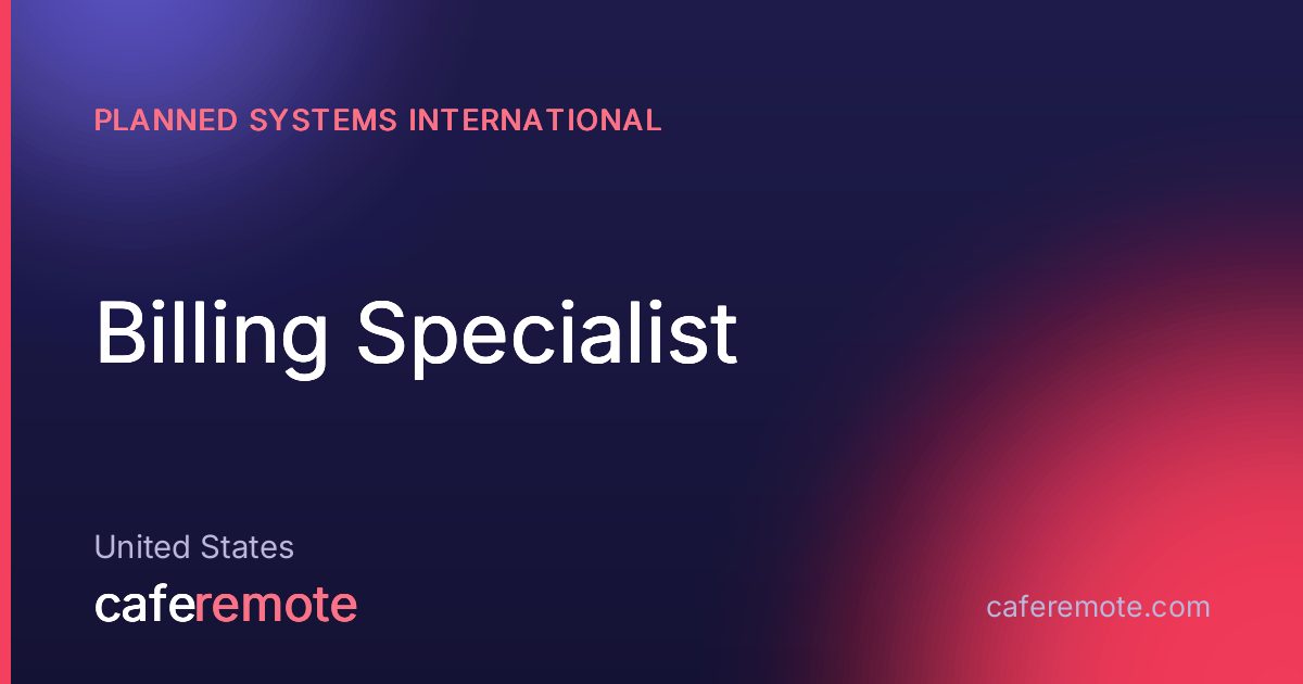Billing Specialist at Planned Systems International — remote job on CafeRemote