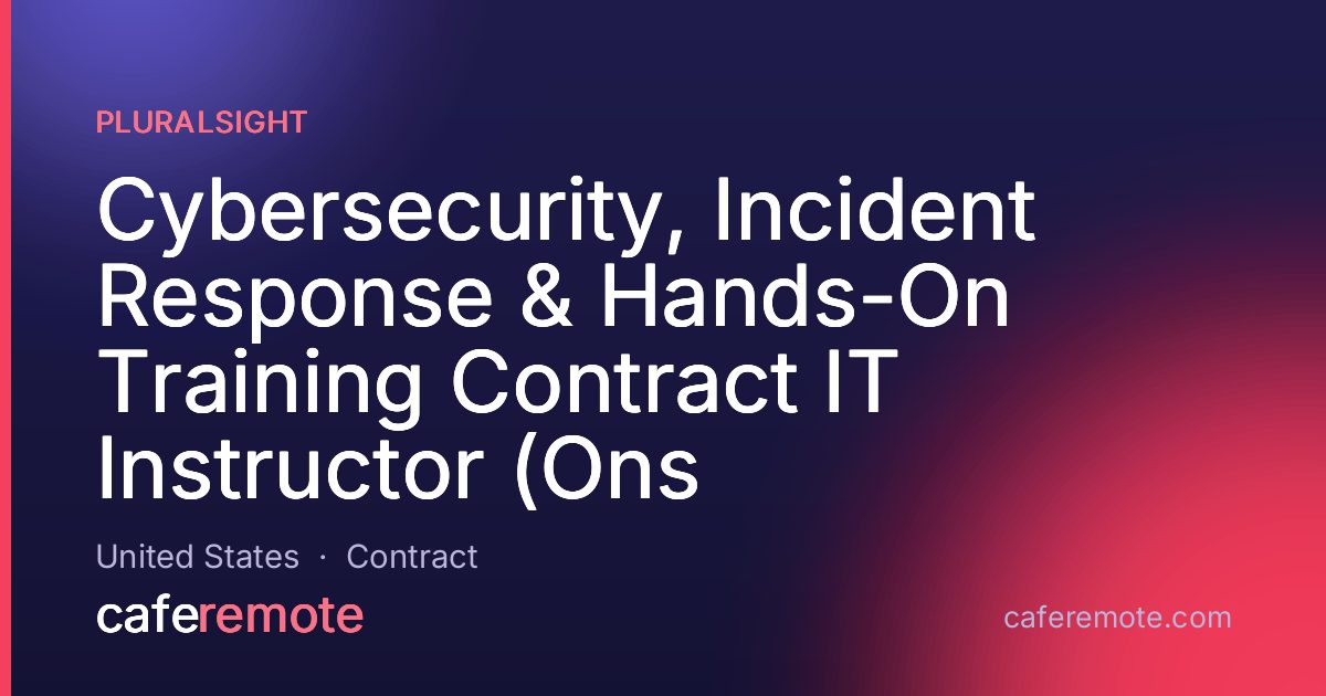 Cybersecurity, Incident Response & Hands-On Training Contract IT Instructor (Ons at Pluralsight — remote job on CafeRemote