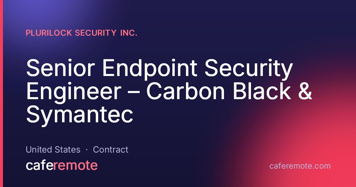 Senior Endpoint Security Engineer – Carbon Black & Symantec at Plurilock Security Inc. — remote job on CafeRemote