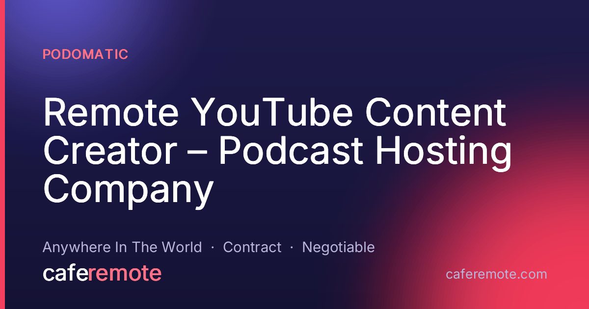 Remote YouTube Content Creator – Podcast Hosting Company at Podomatic — remote job on CafeRemote