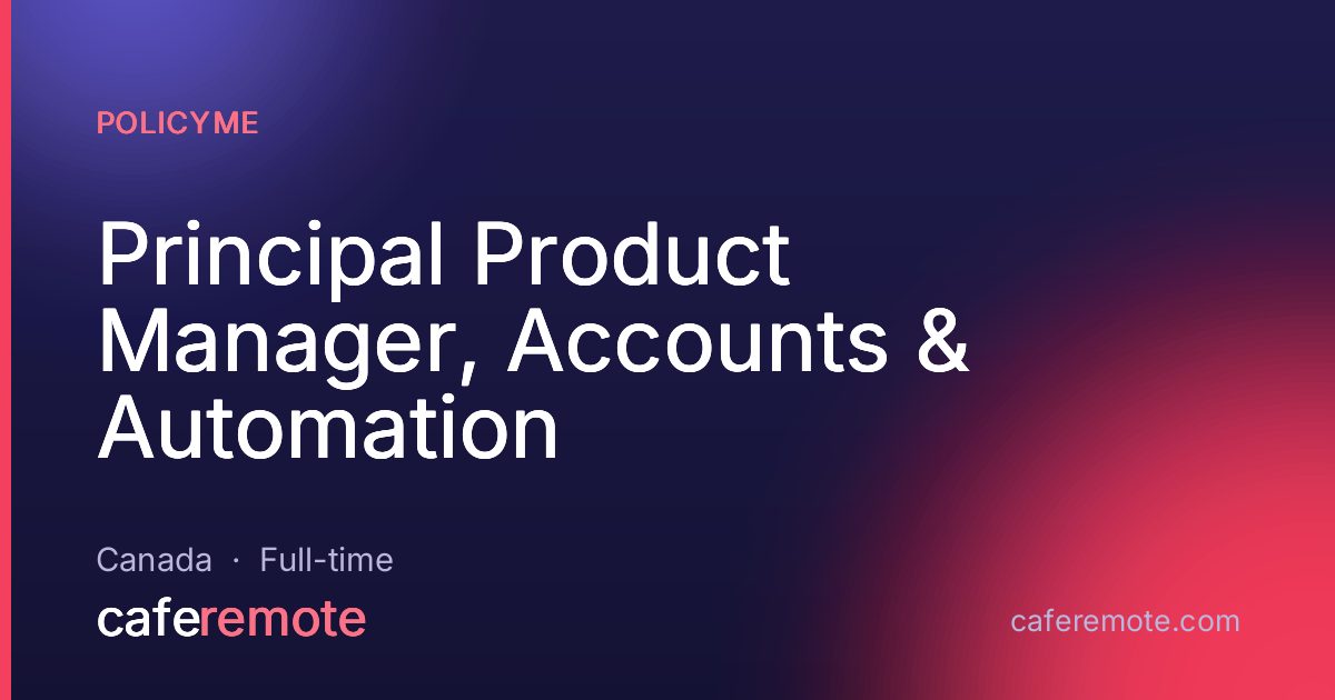 Principal Product Manager, Accounts & Automation at PolicyMe — remote job on CafeRemote