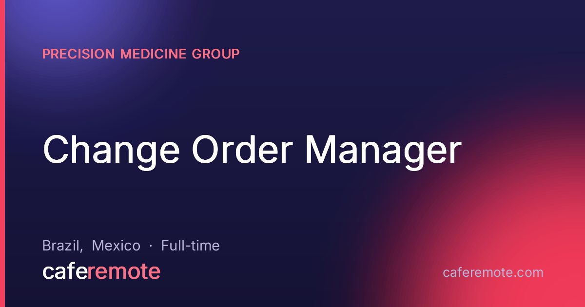 Change Order Manager at Precision Medicine Group — remote job on CafeRemote