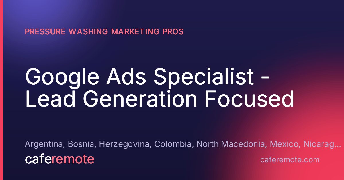 Google Ads Specialist - Lead Generation Focused at Pressure Washing Marketing Pros — remote job on CafeRemote