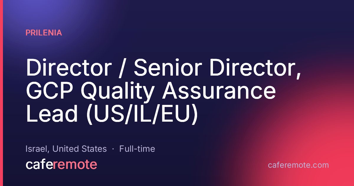 Director / Senior Director, GCP Quality Assurance Lead (US/IL/EU) at Prilenia — remote job on CafeRemote