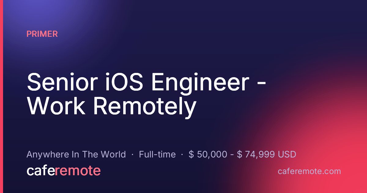 Senior iOS Engineer - Work Remotely at Primer — remote job on CafeRemote