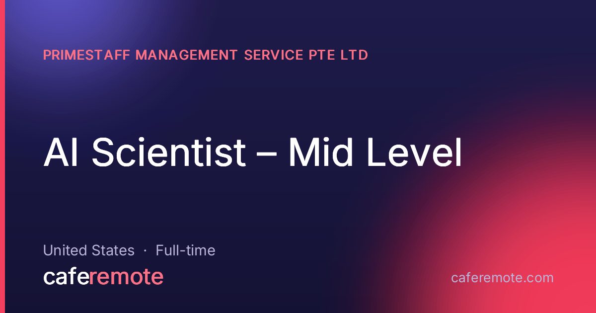 AI Scientist – Mid Level at PrimeStaff Management Service Pte Ltd — remote job on CafeRemote