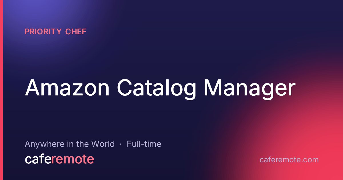 Amazon Catalog Manager at Priority Chef — remote job on CafeRemote