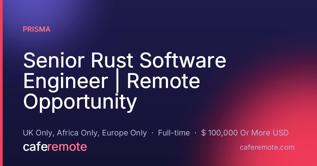 Senior Rust Software Engineer | Remote Opportunity at Prisma — remote job on CafeRemote