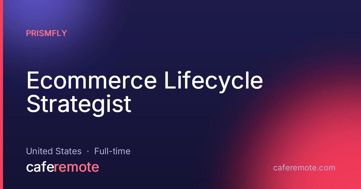 Ecommerce Lifecycle Strategist at Prismfly — remote job on CafeRemote