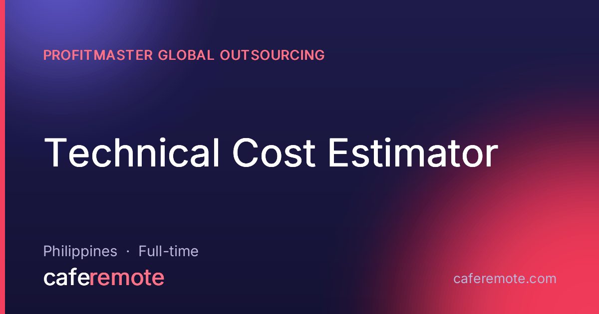 Technical Cost Estimator at Profitmaster Global Outsourcing — remote job on CafeRemote