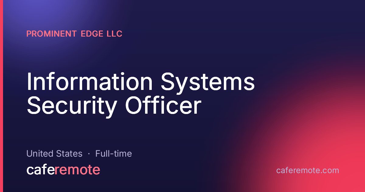 Information Systems Security Officer at Prominent Edge LLC — remote job on CafeRemote