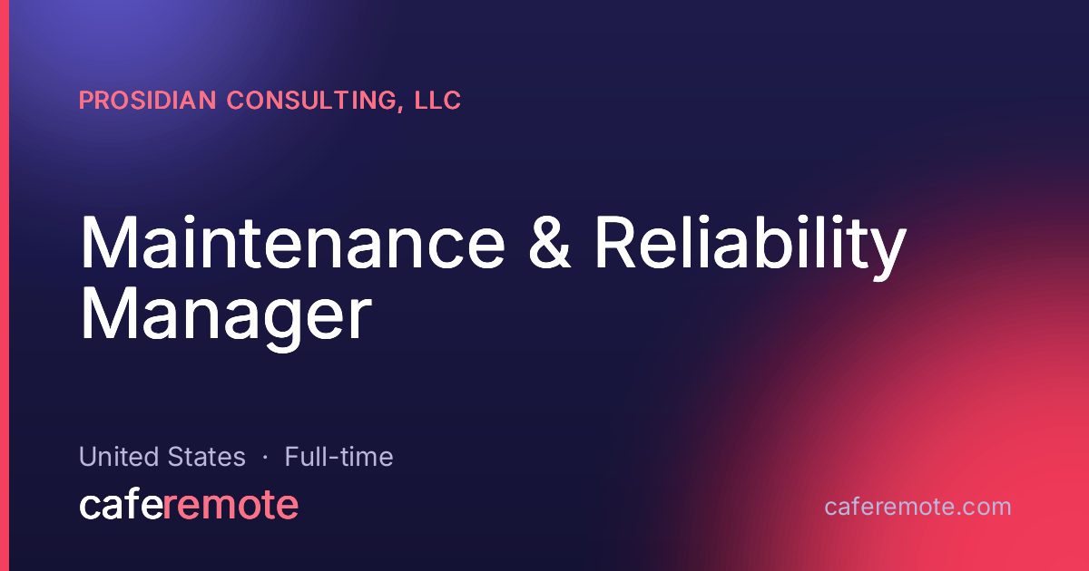 Maintenance & Reliability Manager at ProSidian Consulting, LLC — remote job on CafeRemote