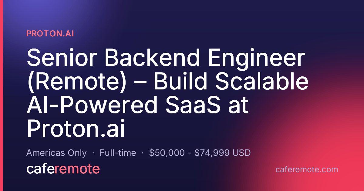 Senior Backend Engineer (Remote) – Build Scalable AI-Powered SaaS at Proton.ai at Proton.ai — remote job on CafeRemote