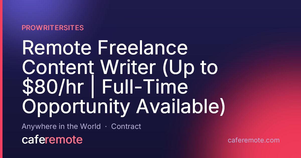 Remote Freelance Content Writer (Up to $80/hr | Full-Time Opportunity Available) at ProWriterSites — remote job on CafeRemote