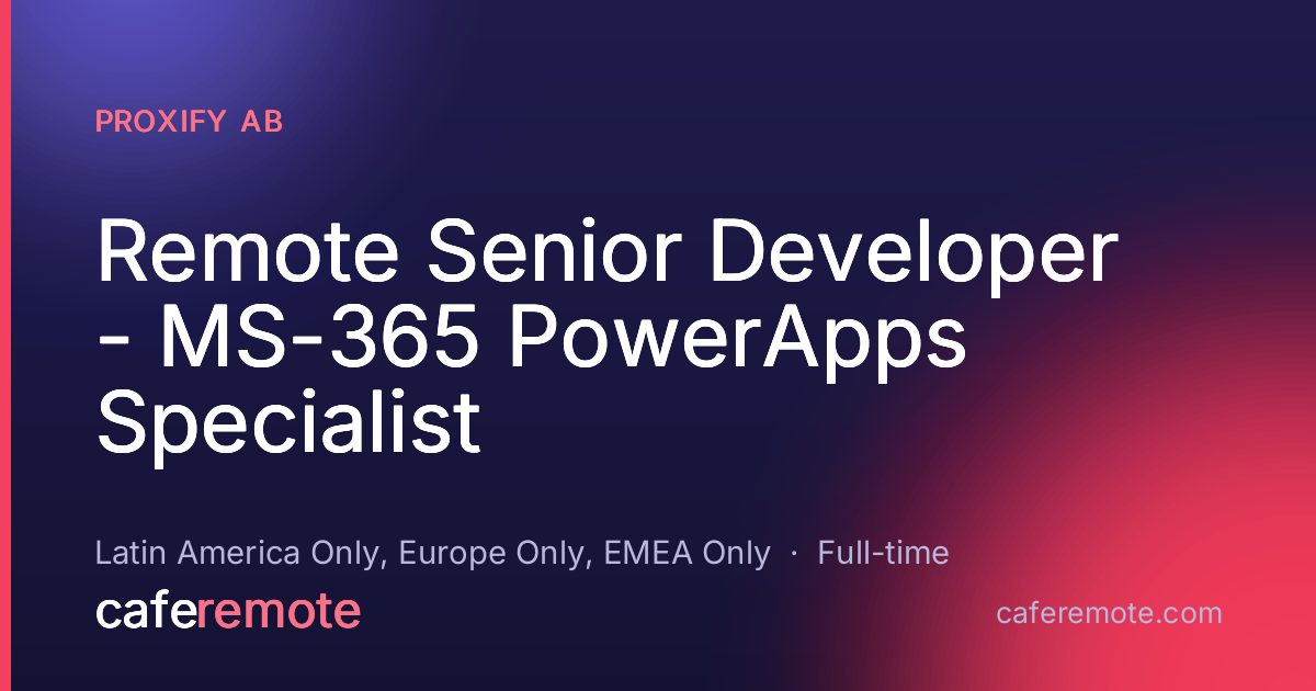 Remote Senior Developer - MS-365 PowerApps Specialist at Proxify AB — remote job on CafeRemote