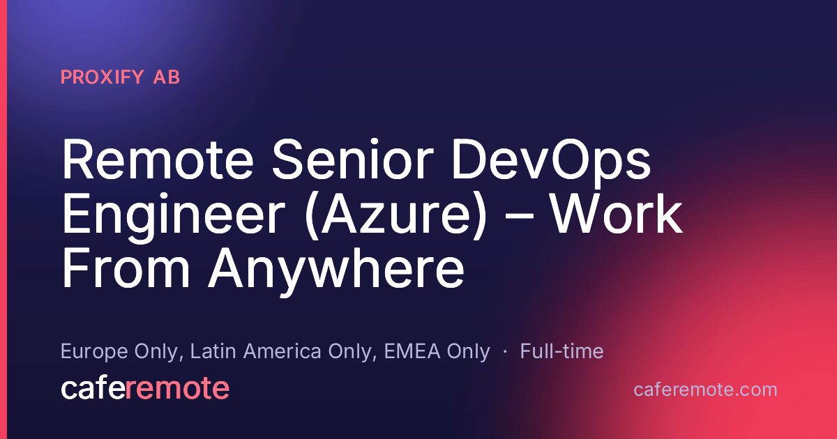 Remote Senior DevOps Engineer (Azure) – Work From Anywhere at Proxify AB — remote job on CafeRemote