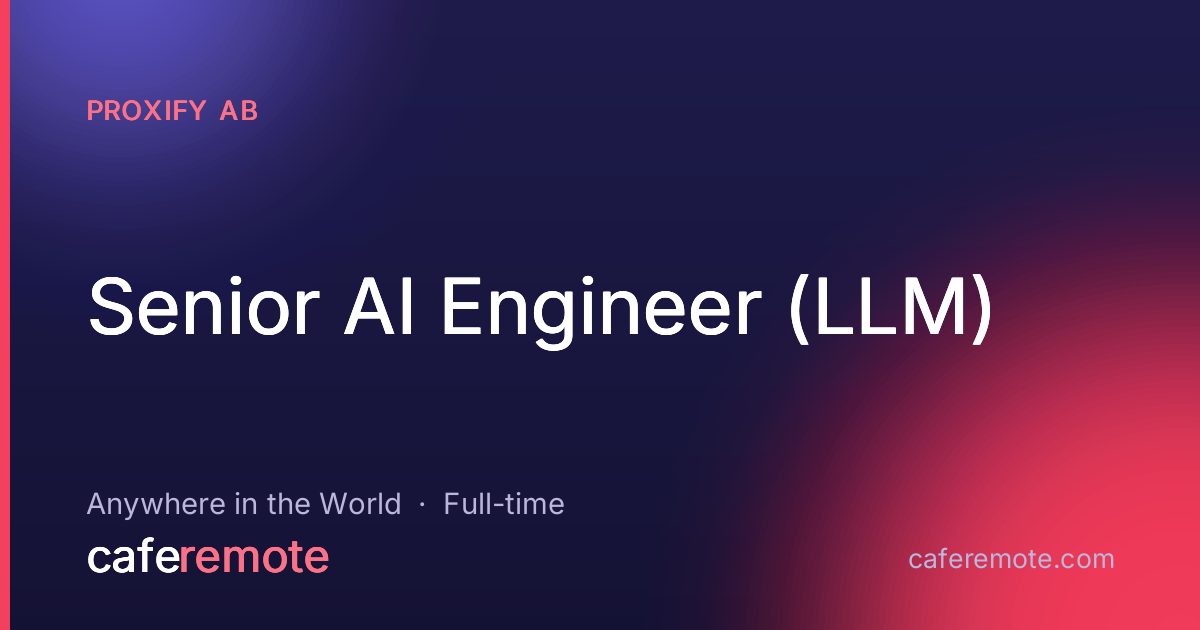 Senior AI Engineer (LLM) at Proxify AB — remote job on CafeRemote