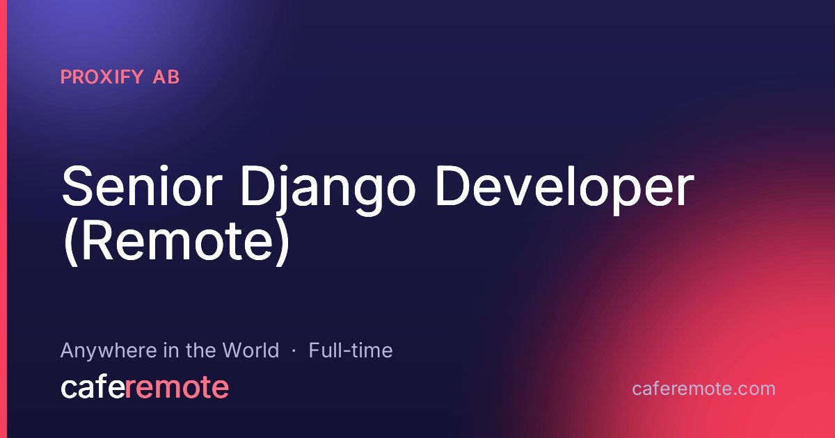 Senior Django Developer (Remote) at Proxify AB — remote job on CafeRemote