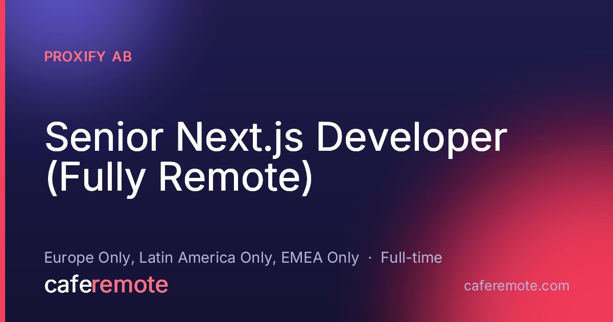 Senior Next.js Developer (Fully Remote) at Proxify AB — remote job on CafeRemote