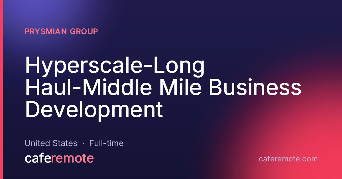 Hyperscale-Long Haul-Middle Mile Business Development at Prysmian Group — remote job on CafeRemote