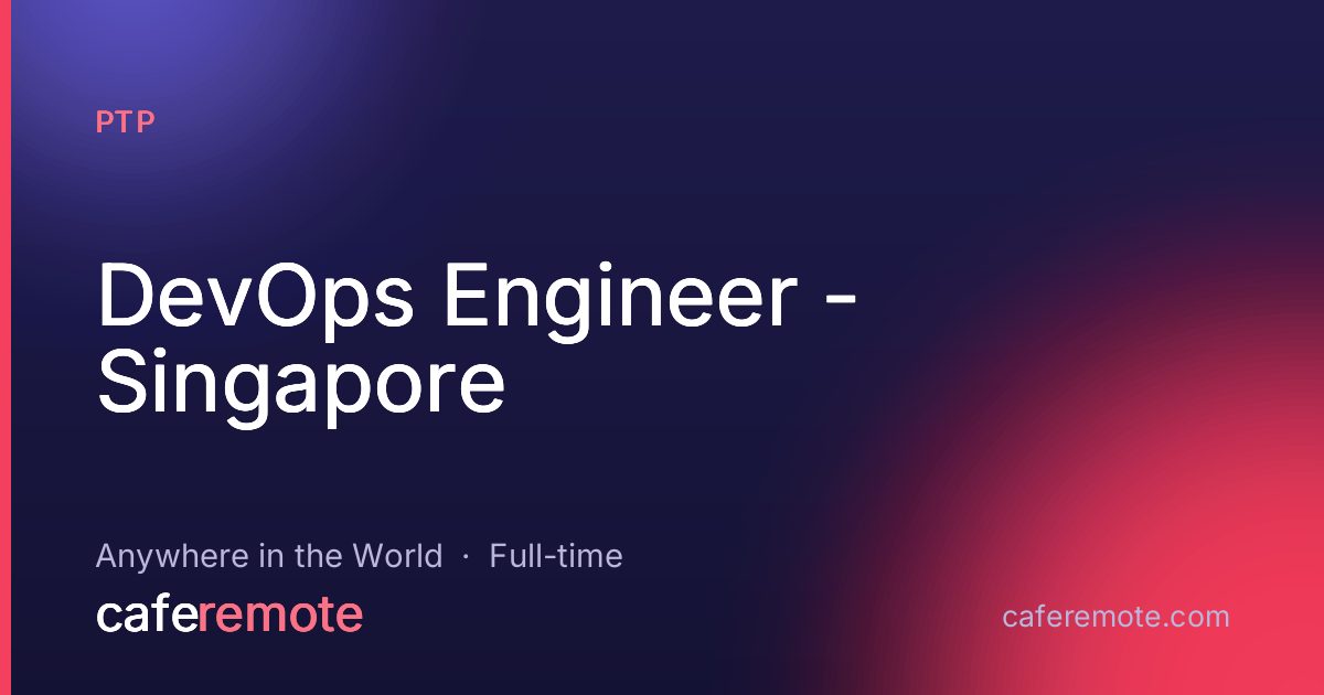 DevOps Engineer - Singapore at PTP — remote job on CafeRemote