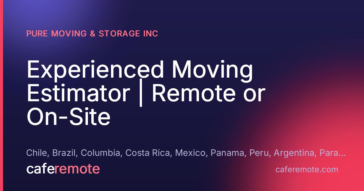 Experienced Moving Estimator | Remote or On-Site at Pure moving & storage inc — remote job on CafeRemote