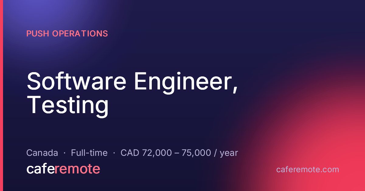 Software Engineer, Testing at Push Operations — remote job on CafeRemote