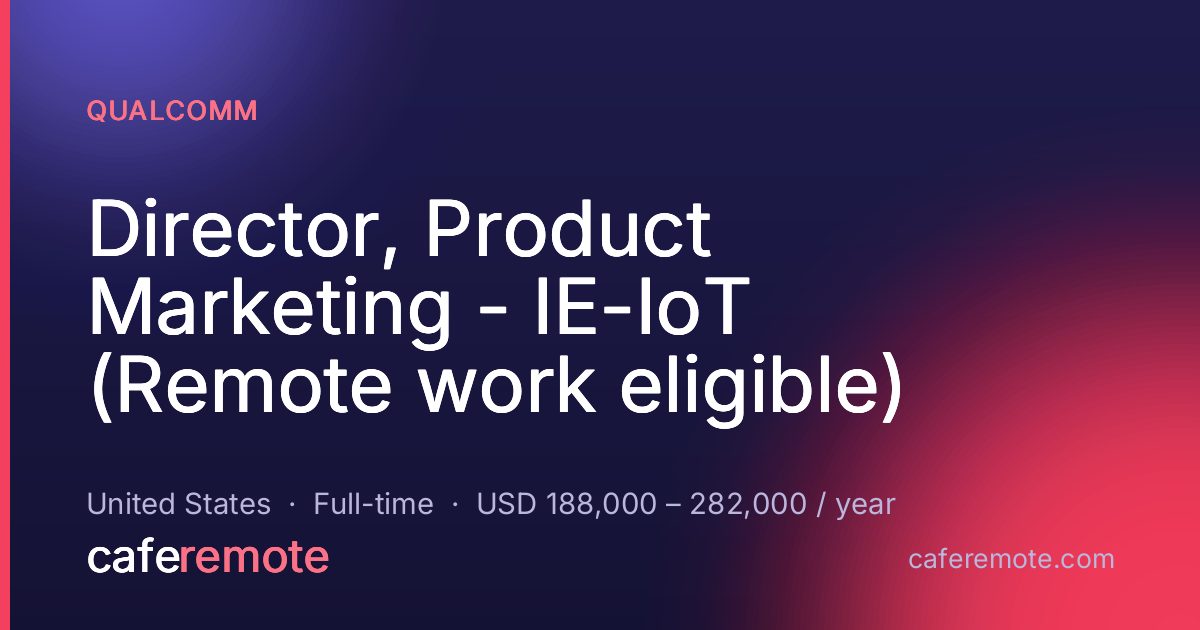 Director, Product Marketing - IE-IoT (Remote work eligible) at Qualcomm — remote job on CafeRemote