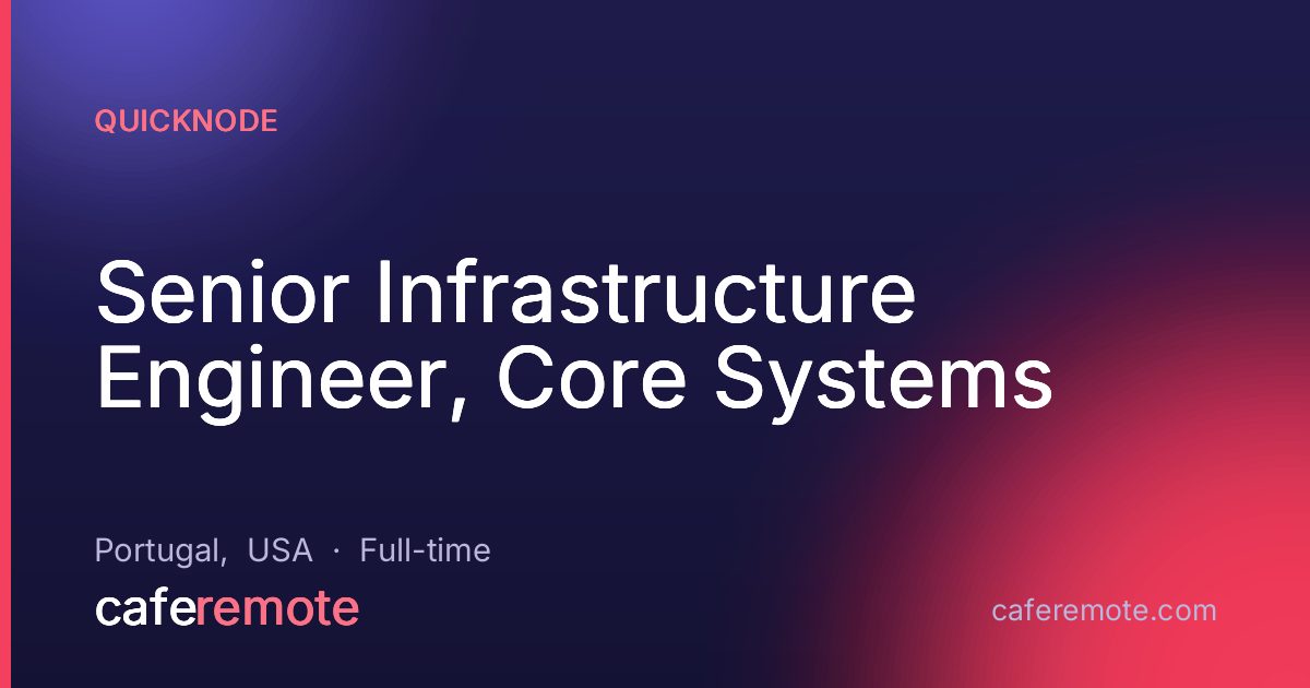 Senior Infrastructure Engineer, Core Systems at QuickNode — remote job on CafeRemote