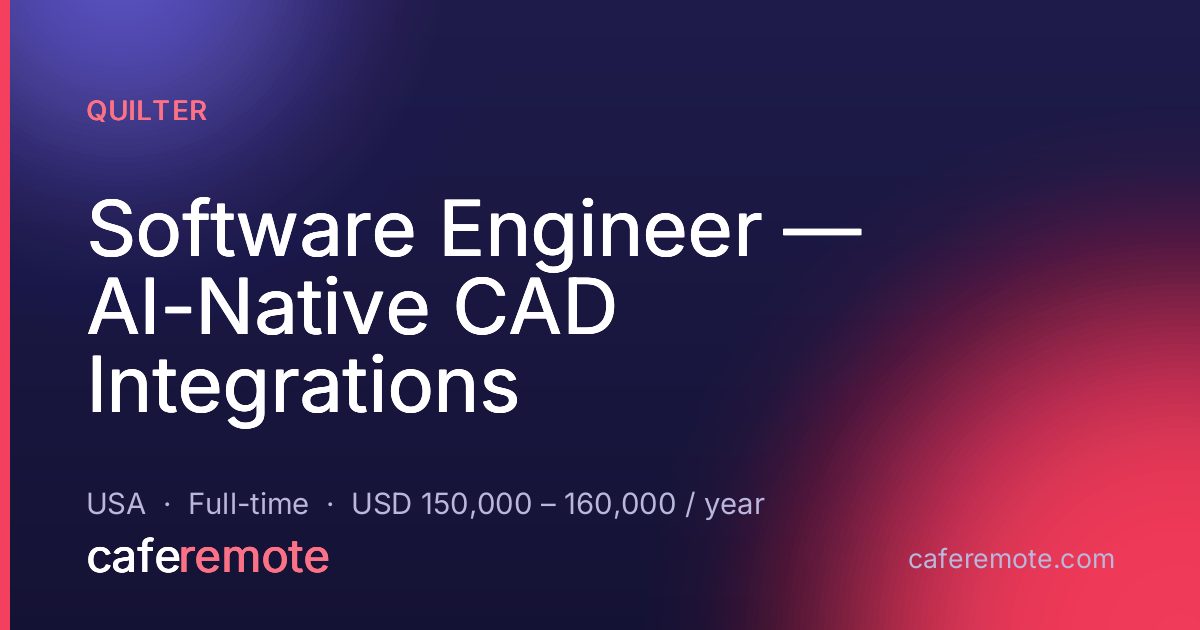 Software Engineer — AI-Native CAD Integrations at Quilter — remote job on CafeRemote