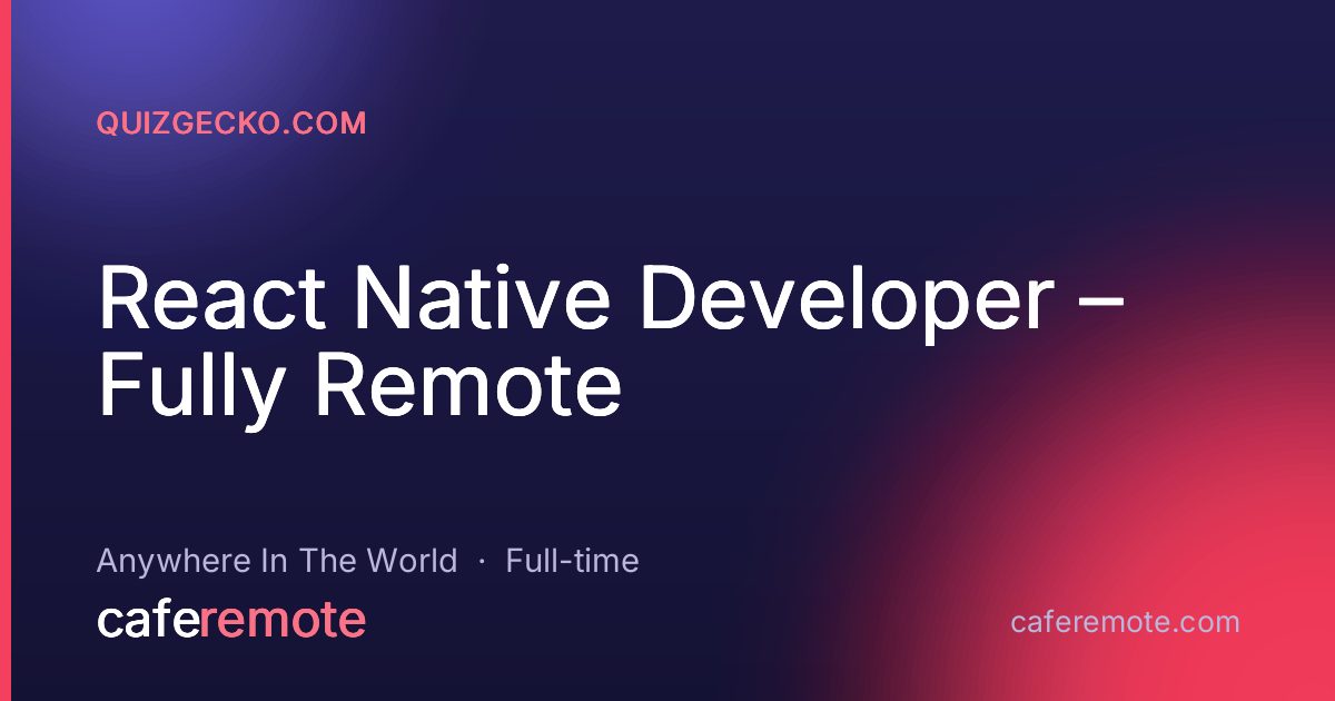 React Native Developer – Fully Remote at Quizgecko.com — remote job on CafeRemote