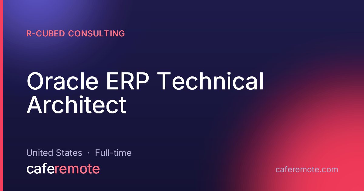 Oracle  ERP Technical Architect at R-Cubed Consulting — remote job on CafeRemote