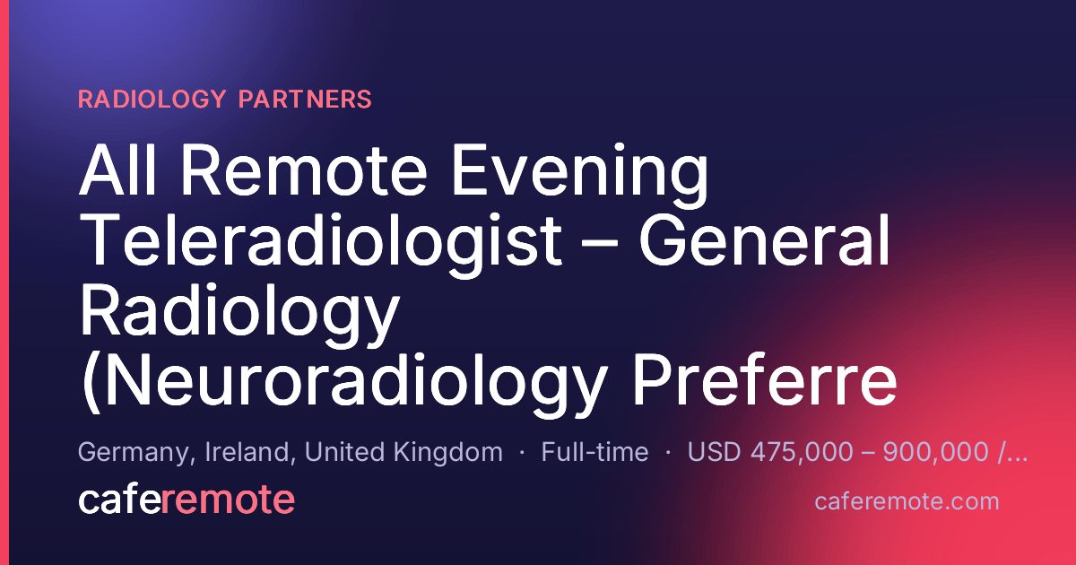 All  Remote Evening Teleradiologist – General Radiology (Neuroradiology Preferre at Radiology Partners — remote job on CafeRemote