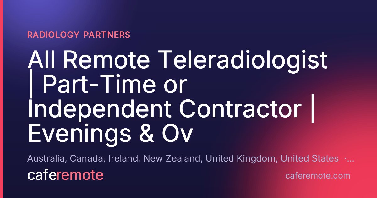 All Remote Teleradiologist | Part-Time or Independent Contractor | Evenings & Ov at Radiology Partners — remote job on CafeRemote