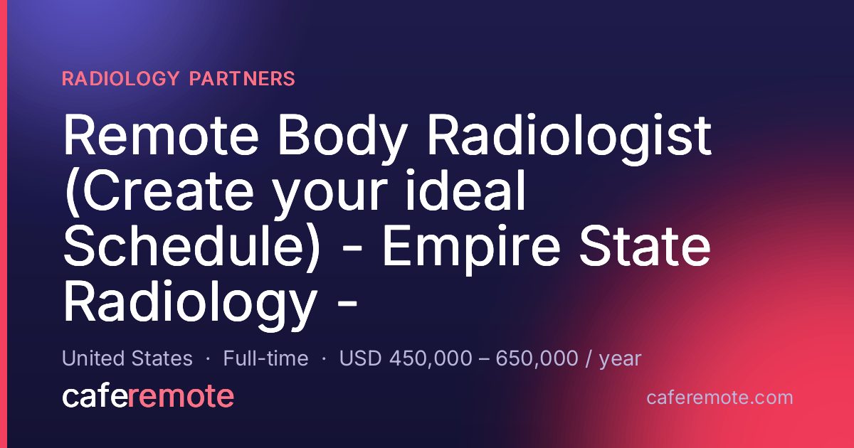 Remote Body Radiologist (Create your ideal Schedule) - Empire State Radiology - at Radiology Partners — remote job on CafeRemote