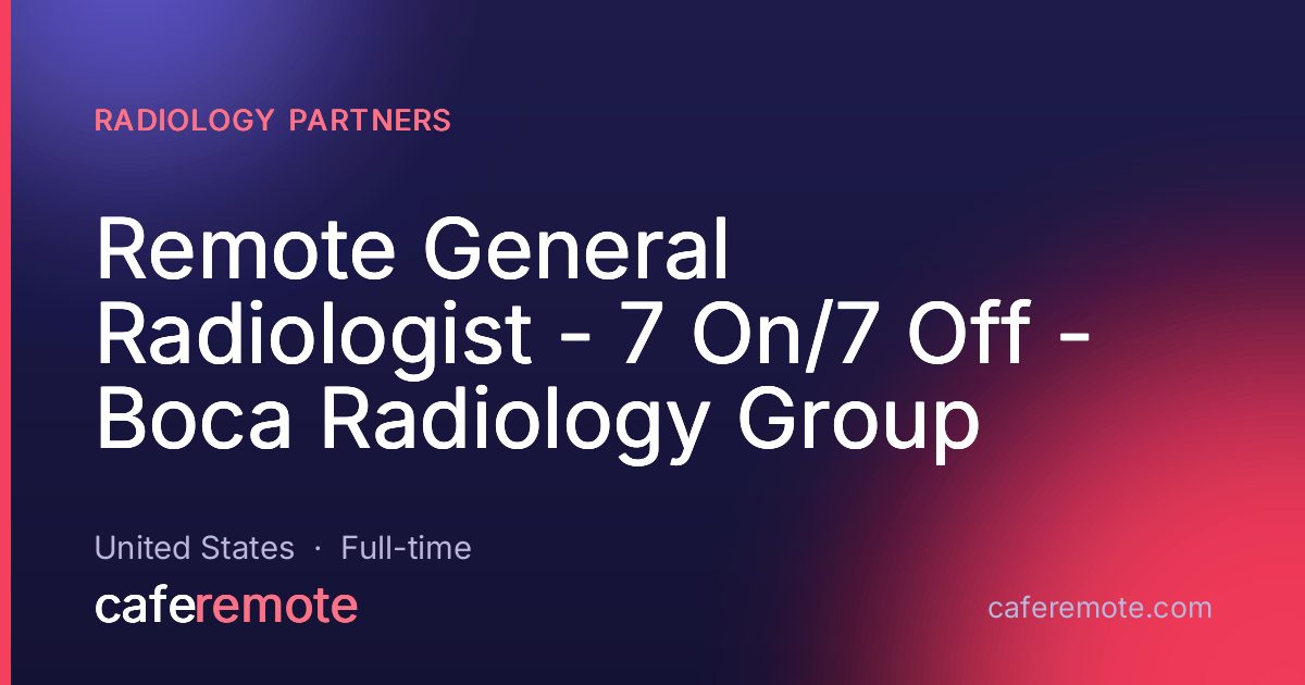 Remote General Radiologist - 7 On/7 Off - Boca Radiology Group at Radiology Partners — remote job on CafeRemote