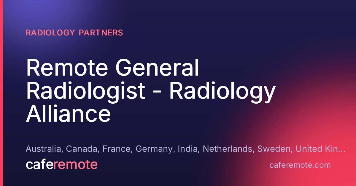 Remote General Radiologist - Radiology Alliance at Radiology Partners — remote job on CafeRemote