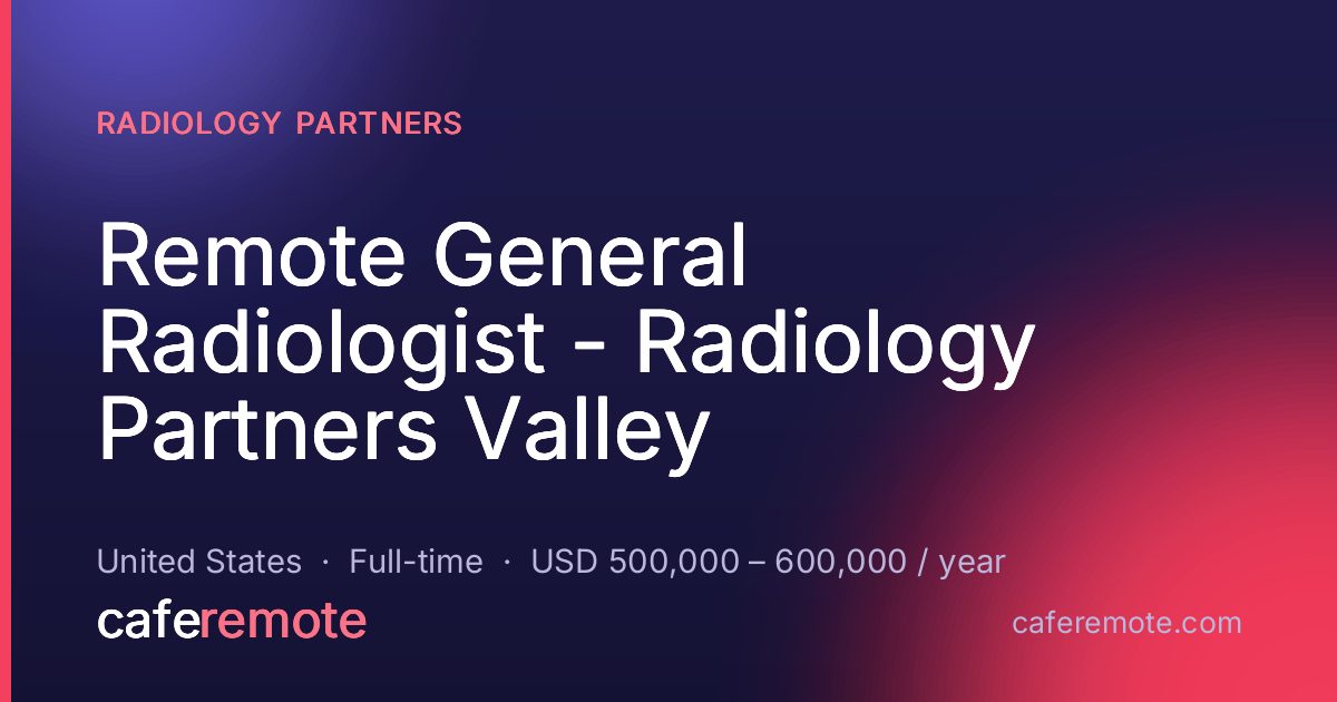 Remote General Radiologist - Radiology Partners Valley at Radiology Partners — remote job on CafeRemote