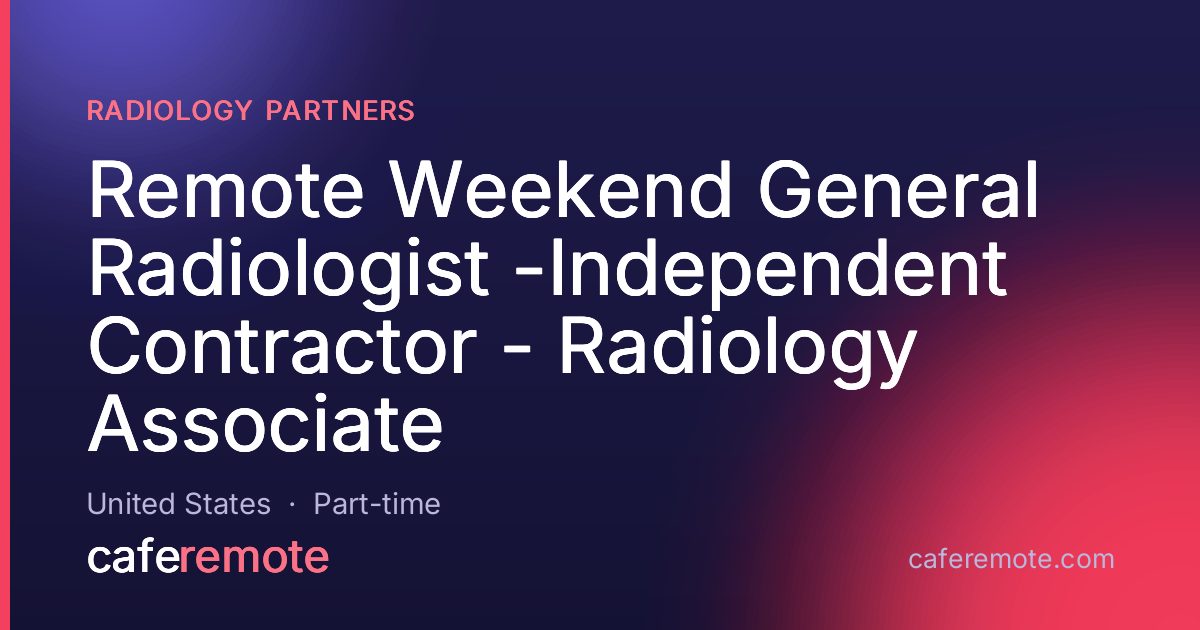 Remote Weekend General Radiologist -Independent Contractor - Radiology Associate at Radiology Partners — remote job on CafeRemote
