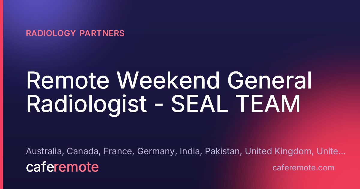 Remote Weekend General Radiologist - SEAL TEAM at Radiology Partners — remote job on CafeRemote