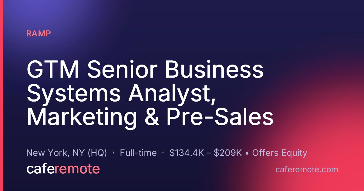GTM Senior Business Systems Analyst, Marketing & Pre-Sales at Ramp — remote job on CafeRemote