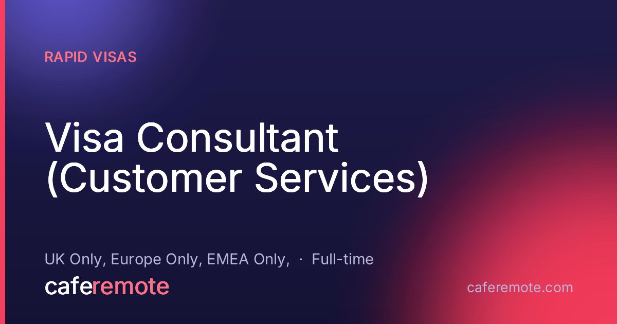Visa Consultant (Customer Services) at Rapid Visas — remote job on CafeRemote
