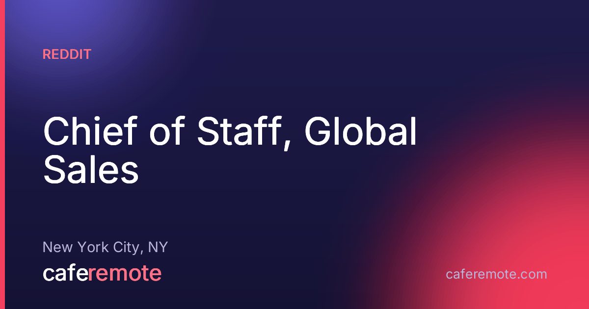 Chief of Staff, Global Sales at Reddit — remote job on CafeRemote