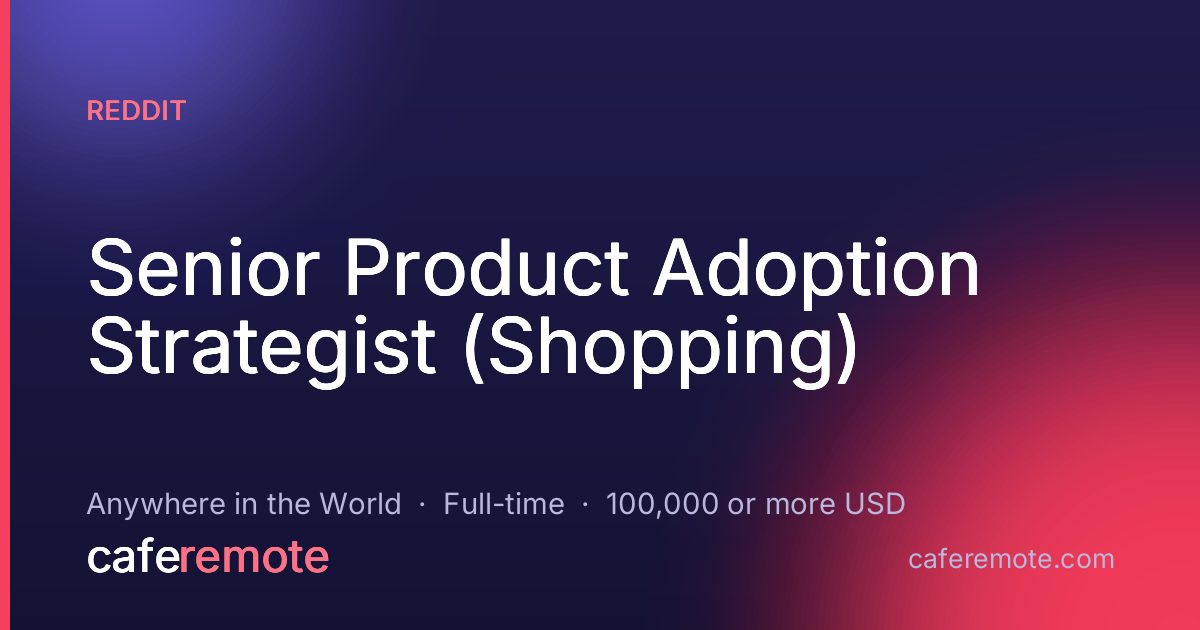 Senior Product Adoption Strategist (Shopping) at reddit — remote job on CafeRemote