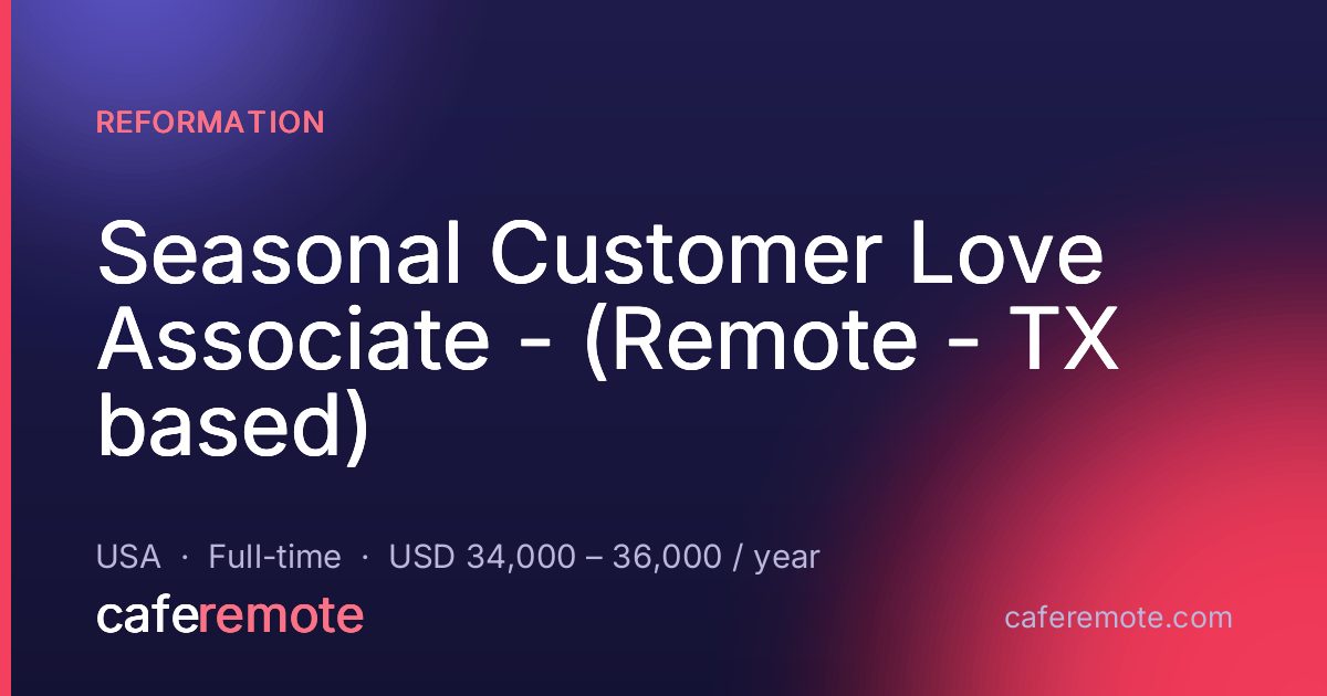 Seasonal Customer Love Associate - (Remote - TX based) at Reformation — remote job on CafeRemote