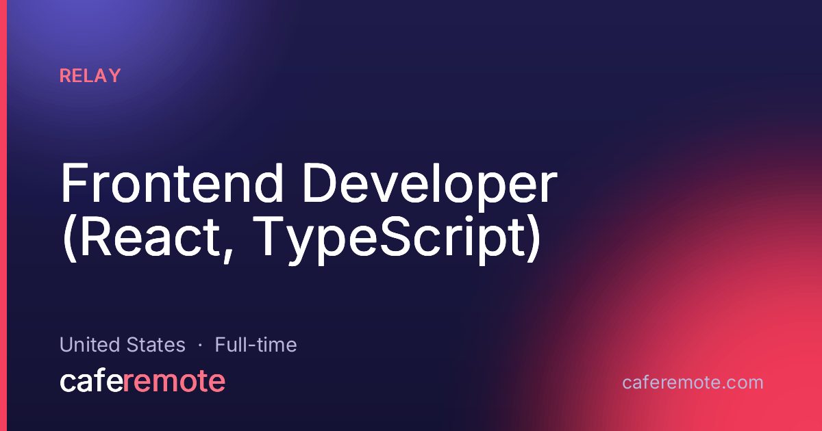 Frontend Developer (React, TypeScript) at Relay — remote job on CafeRemote